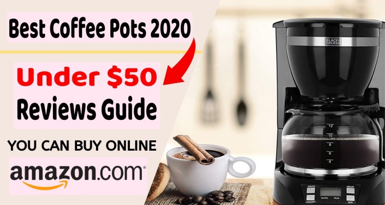 Best Coffee Pots 2020 under $50: Reviews Guide