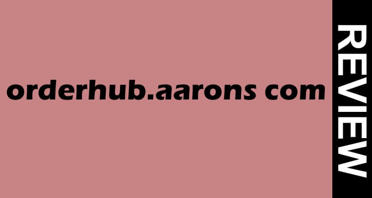 Orderhub.Aarons Com (Nov) Get the Important Details.