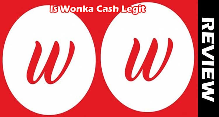 Is Wonka Cash Legit (April 2021) Detailed Reviews Here!