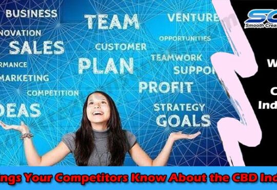 15 Things Your Competitors Know About the CBD Industry 2021