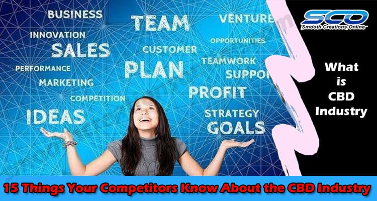 15 Things Your Competitors Know About the CBD Industry