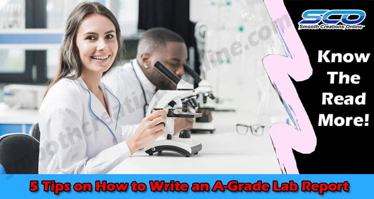 5 Tips on How to Write an A-Grade Lab Report