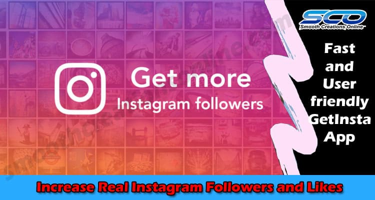 Increase Real Instagram Followers and Likes with Fast and User-friendly GetInsta App