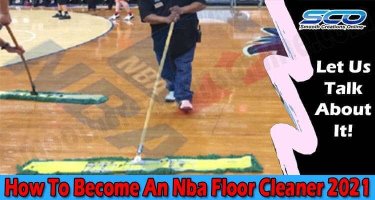 How To Become An Nba Floor Cleaner 2021