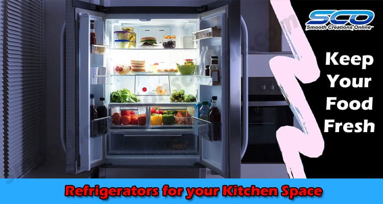 6 Different Types of Refrigerators for your Kitchen Space
