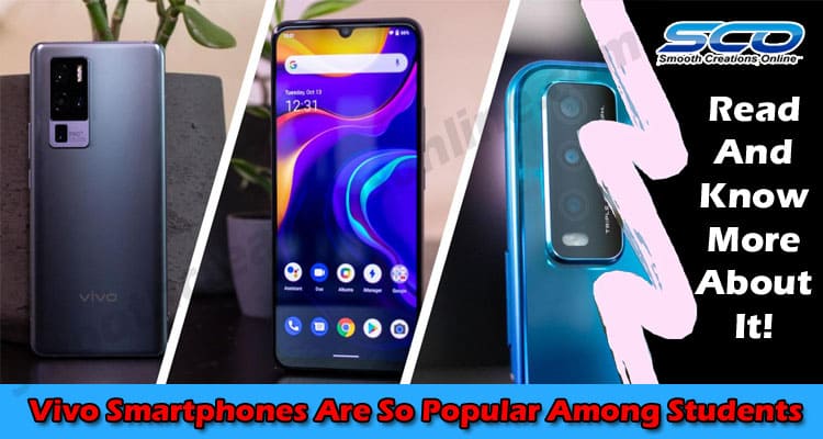 7 Reasons Why Vivo Smartphones Are So Popular Among Students