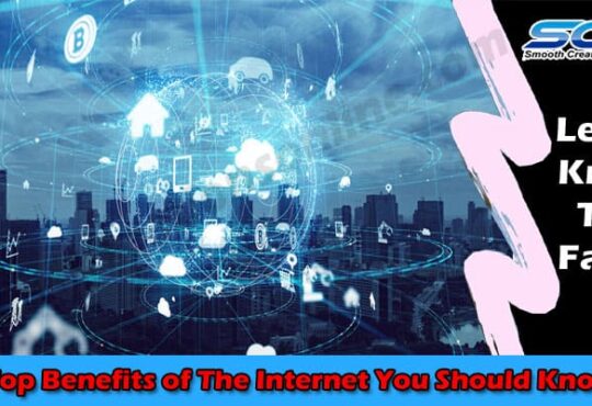 Top Benefits of The Internet You Should Know