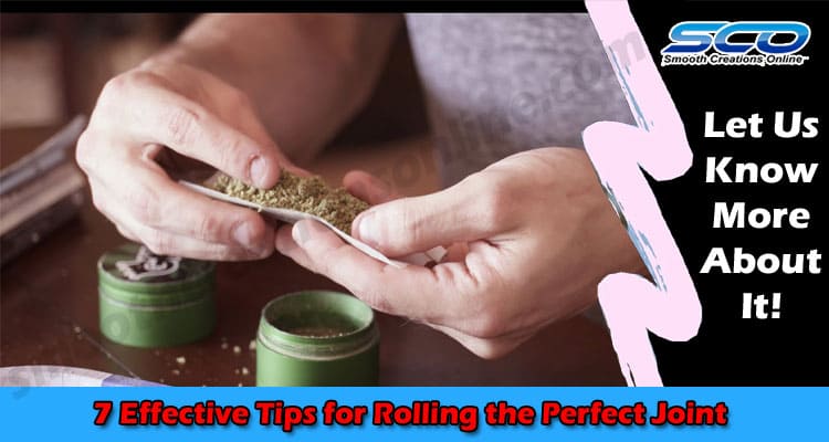 7 Effective Tips for Rolling the Perfect Joint in Smooth