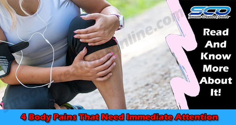 4 Body Pains That Need Immediate Attention