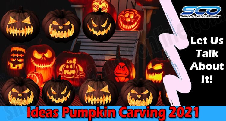 Ideas Pumpkin Carving 2021 {Oct 2021} Read Here To Know!
