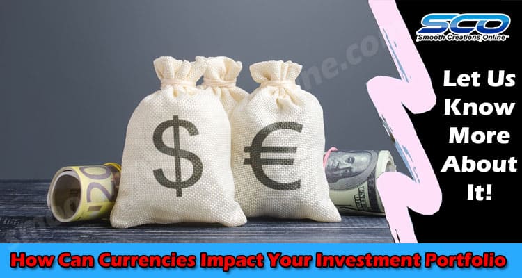 How Can Currencies Impact Your Investment Portfolio?
