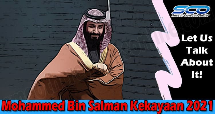 Mohammed Bin Salman Kekayaan (Oct 2021) Some Facts!