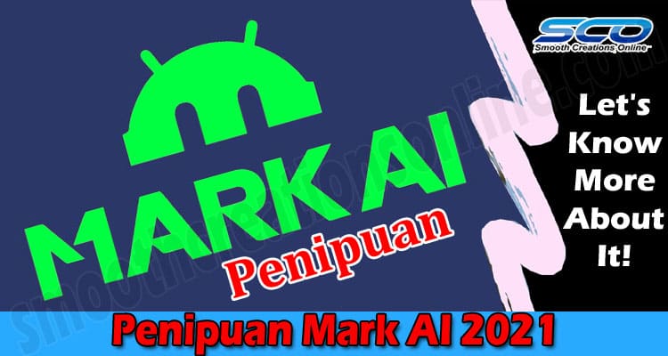Penipuan Mark AI {Oct 2021} Know Its Working Condition!