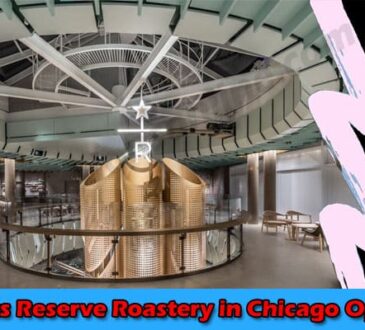 Latest News When Did Starbucks Reserve Roastery in Chicago Open