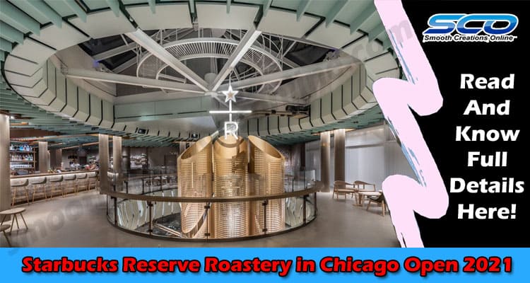 Latest News When Did Starbucks Reserve Roastery in Chicago Open