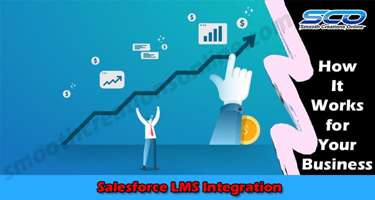 Benefits of Salesforce LMS Integration and How It Works for Your Business