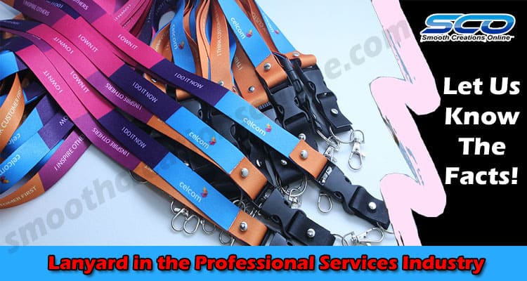 How to Use Uses of Lanyard in the Professional Services Industry