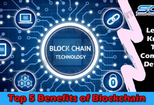 Top 5 Benefits of Blockchain your business Growth