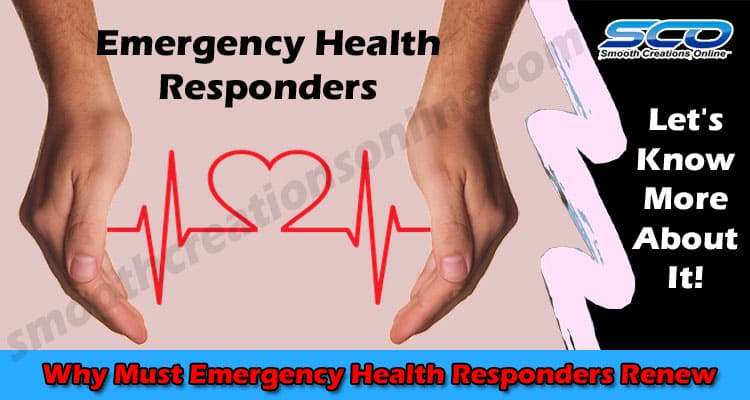 Why Must Emergency Health Responders Renew Their Certification