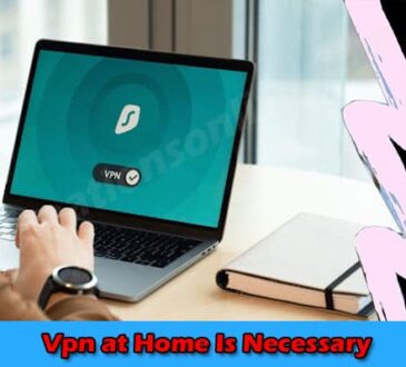 How to Using Using a Vpn at Home Is Necessary