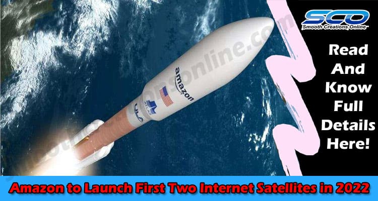 Amazon to Launch First Two Internet Satellites in 2022