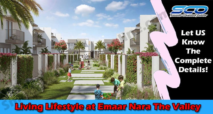 Latest News Living Lifestyle at Emaar Nara The Valley