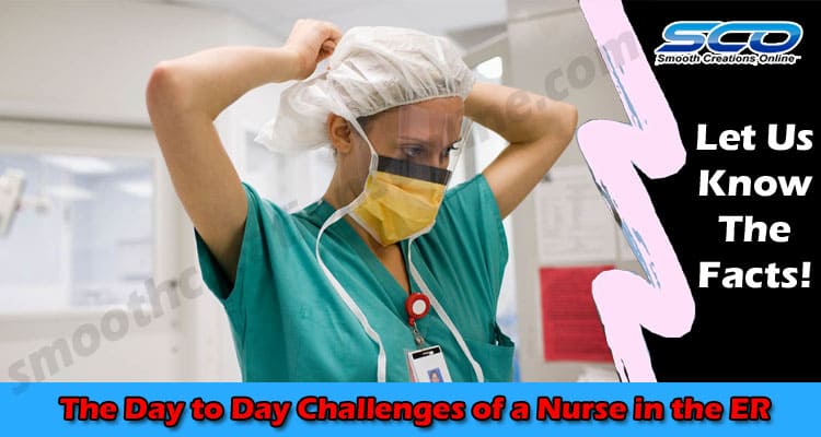 The Day to Day Challenges of a Nurse in the ER