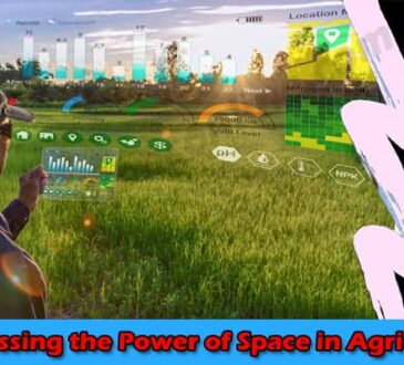Latest News Harnessing the Power of Space in Agriculture