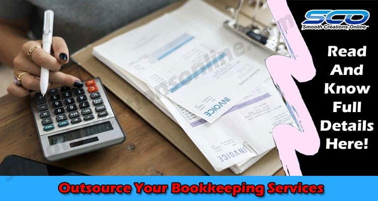 Why Should You Outsource Your Bookkeeping Services?