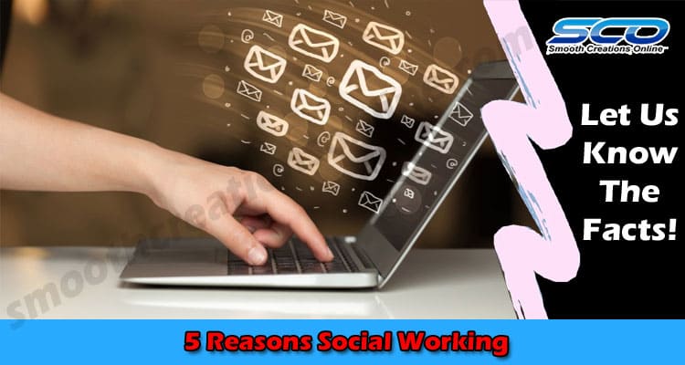 The Top Best 5 Reasons Social Working
