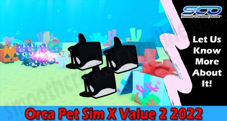 Orca Pet Sim X Value {Feb 2022} Game Zone Information!