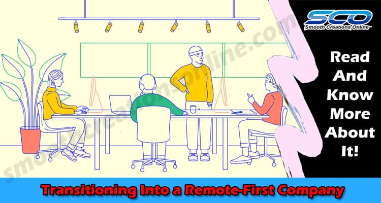 The Dos and Don’ts of Transitioning Into a Remote-First Company