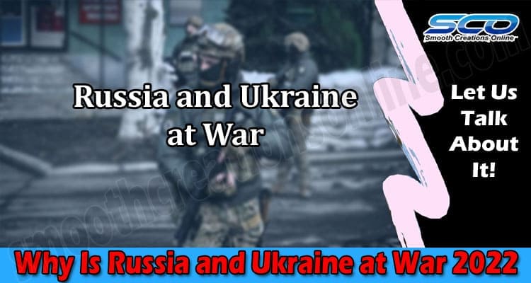 Latest News Why Is Russia and Ukraine at War