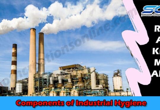 Latest News Components of Industrial Hygiene
