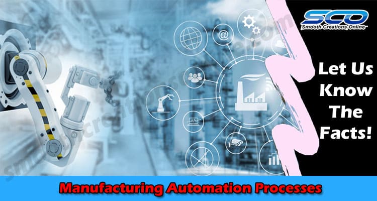 Latest News Manufacturing Automation Processes