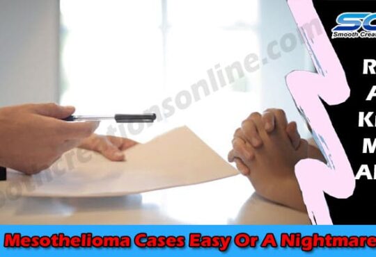 Latest News Mesothelioma Cases Easy Or A Nightmare