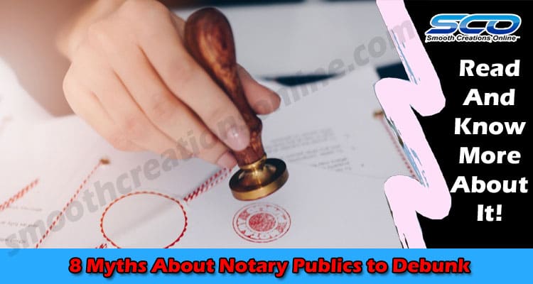 The Best Top 8 Myths About Notary Publics to Debunk