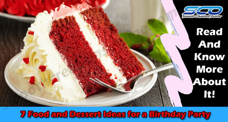 Top Easy Way 7 Food and Dessert Ideas for a Birthday Party