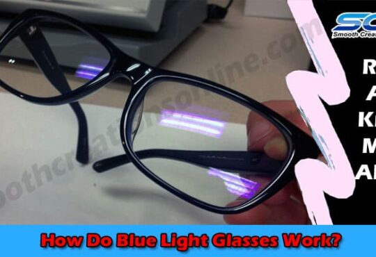 About General Information How Do Blue Light Glasses Work