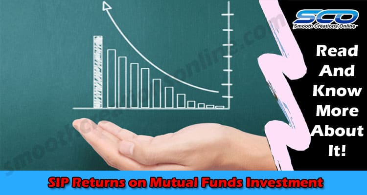 About General Information SIP Returns on Mutual Funds Investment