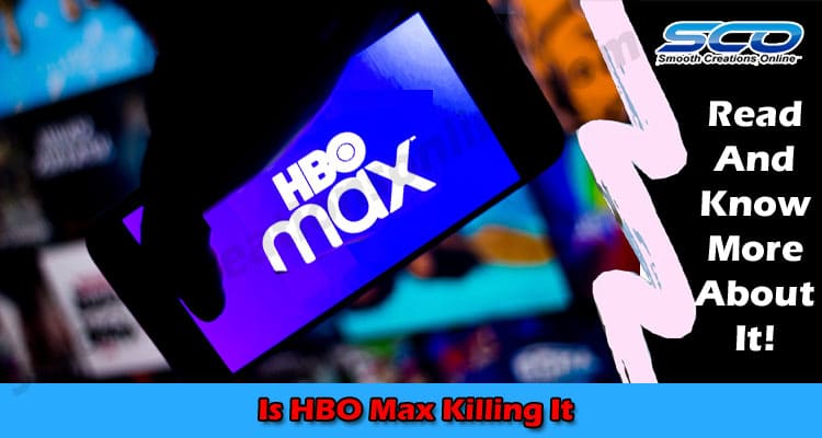 Is HBO Max Killing It: Everything to Know About It