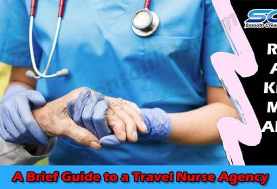 Complete Guide to Travel Nurse Agency