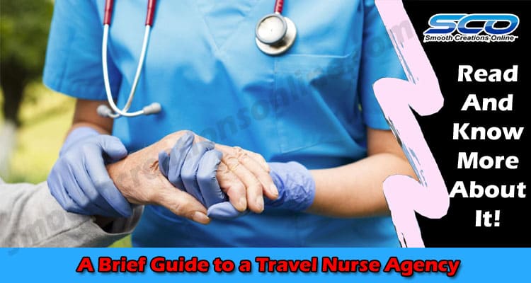 A Brief Guide to a Travel Nurse Agency