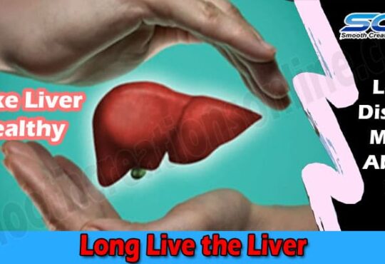 Health Tips Long Live the Liver