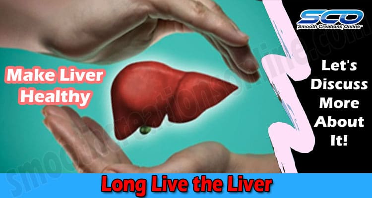 Long Live the Liver: 7 Things You Can do to Improve Your Liver Health