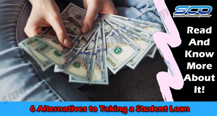 6 Alternatives to Taking a Student Loan
