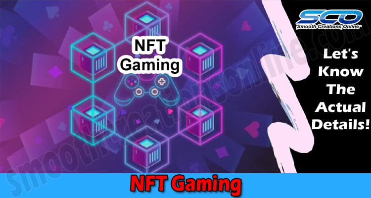 NFT Gaming: Get Complete Details Here!