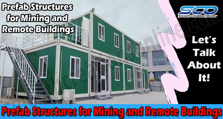 Why Choose Prefab Structures for Mining and Remote Buildings?