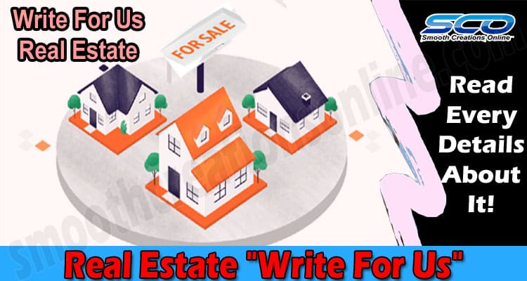 Real Estate “Write For Us”- Know Complete Guidelines