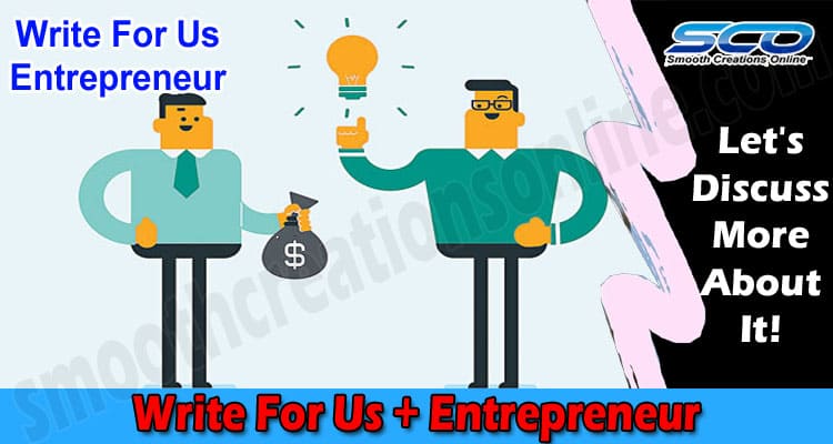 Write For Us + Entrepreneur- Entire Benefits And Guidelines